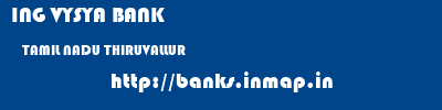 ING VYSYA BANK  TAMIL NADU THIRUVALLUR    banks information 